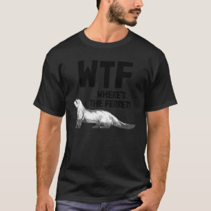Animal Weasel Ferret Eigentümer Wtf Wo ist das Fre T-Shirt