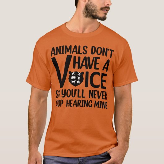 Animals Dont Have A Voice Quote for animal lovers  T-Shirt (Vorderseite)
