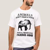 Animals Don't Have A Voice So You Will Never Stop T-Shirt (Vorderseite)