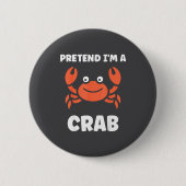 Animals Funny Crabs Quote Pretend I'm A Crab  Button (Vorderseite)