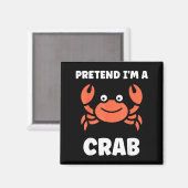 Animals Funny Crabs Quote Pretend I'm A Crab  Magnet (Vorderseite/Rückseite)