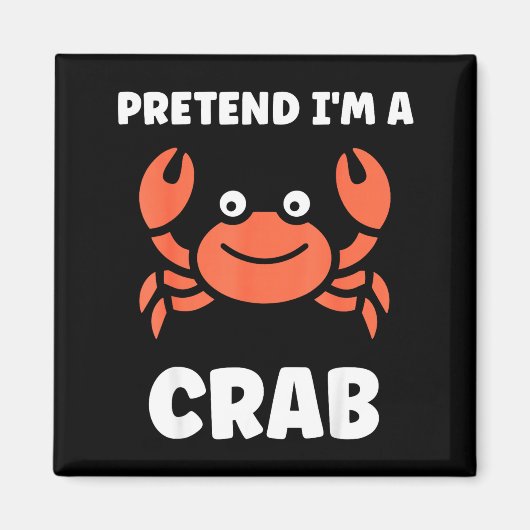 Animals Funny Crabs Quote Pretend I'm A Crab  Magnet (Vorne)