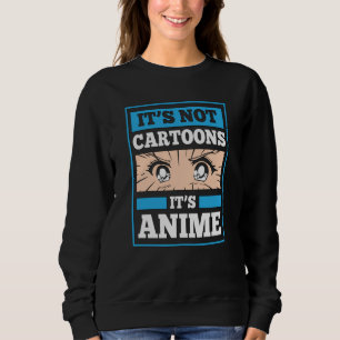 Anime Funny Zitat   Das sind keine Cartoon. Es ist Sweatshirt