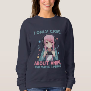 Anime Girl kümmert mich nur um Anime Sweatshirt