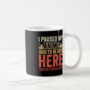 Anime Ich habe mein Anime pausiert, um hier zu sei Kaffeetasse