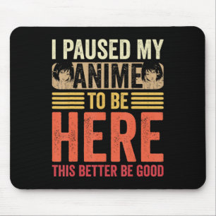 Anime Ich habe mein Anime pausiert, um hier zu sei Mousepad