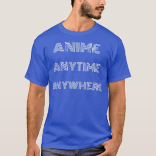 Anime jederzeit überall lustige Zitat Teen Girls B T-Shirt