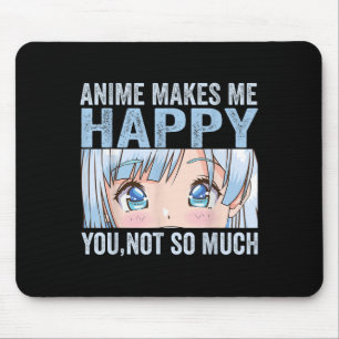 Anime Macht Mich Glücklich Du Nicht So Sehr Lustig Mousepad
