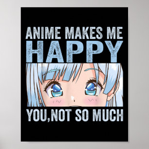 Anime Macht Mich Glücklich Du Nicht So Sehr Lustig Poster