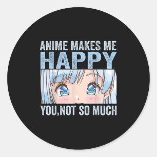 Anime Macht Mich Glücklich Du Nicht So Sehr Lustig Runder Aufkleber