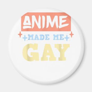 Anime Made Me Gay Funny Anime sogar LBGTQ Gay Prid Magnet