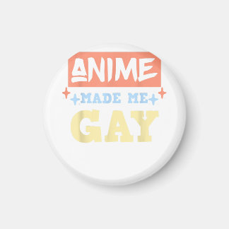 Anime Made Me Gay Funny Anime sogar LBGTQ Gay Prid Magnet