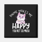 Anime Makes Me Happy You Not So Much Anime Lover G Magnet (Vorne)