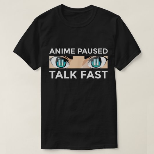 Anime Paused Talk Fast Design T-Shirt (Design vorne)