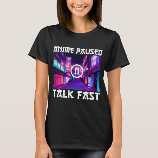 Anime Paused Talk Fast T-Shirt (Vorderseite)