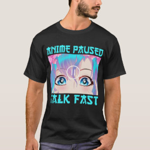 Anime Paused Talk Fast T-Shirt