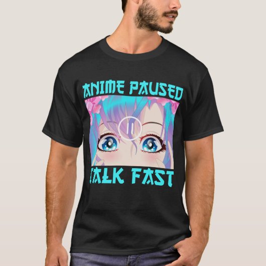 Anime Paused Talk Fast T-Shirt (Vorderseite)