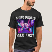 Anime Paused Talk Fast T-Shirt (Vorderseite)