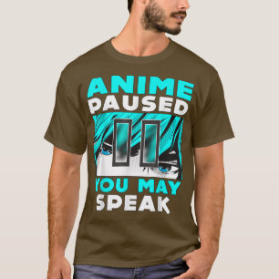 Anime Paused you May Speak Japan Manga Weeb Otaku T-Shirt