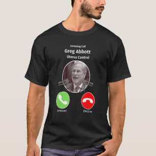 Ankommender Anruf Greg Abbott Uterus Kontrolle Tex T-Shirt