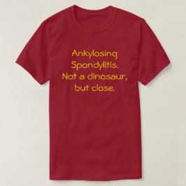 Ankylosing Spondylitis, nicht ein Dinosaurier-T - T-Shirt