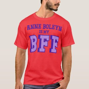Anne Boleyn ist Meine BESTE FREUNDIN British Histo T-Shirt