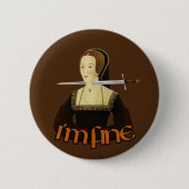 Anne Boleyn - mir geht's gut Button (Vorderseite)