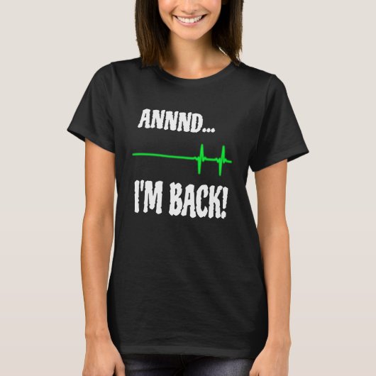 Annnd I'm Back Heart Attack Survivor Cardiac Surge T-Shirt (Vorderseite)