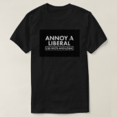 Annoy A Liberale Use Facts and Logic Funny Politic T-Shirt (Design vorne)