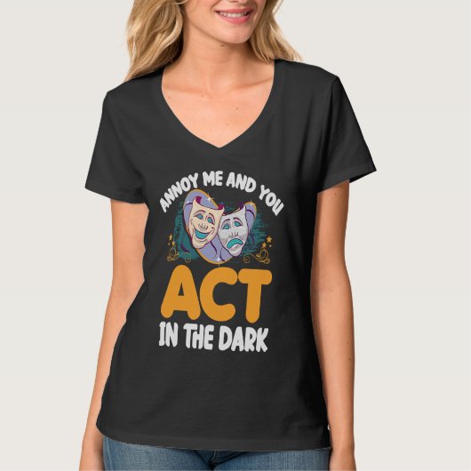 Annoy Me And U Act In The Dark Theater T-Shirt (Vorderseite)