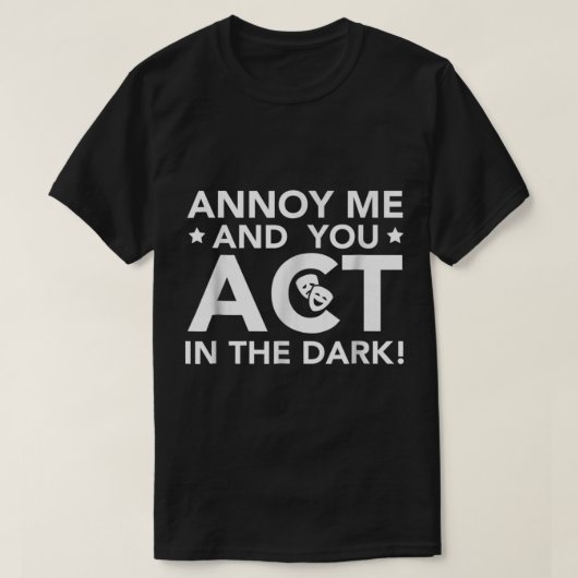 Annoy Me and You Act in the Dark T-Shirt (Design vorne)