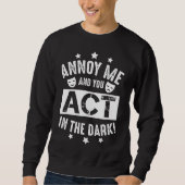 Annoy Me und du spielst im dunklen Theaterhintergr Sweatshirt (Vorderseite)