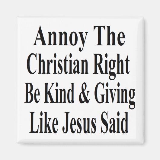 Annoy the Christlich Right Be güte & Giving Magnet (Vorne)