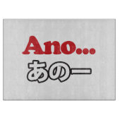 Ano... (Japanisch für Umm...ich dachte darüber nac Schneidebrett (Vorderseite)