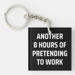 another 8 hours of pretending to work schlüsselanhänger