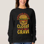 Another Burger Closer To The Grave Hamburger Sweatshirt (Vorderseite)