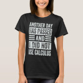 Another Day Has Passed And I Did Not Use Calculus T-Shirt (Vorderseite)