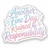 Another fine day ruined by responsibility - funny aufkleber (Vorderseite)