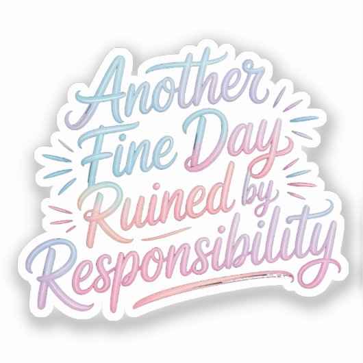Another fine day ruined by responsibility - funny aufkleber (Vorderseite)