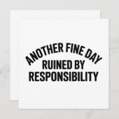 Another Fine Day Ruined by Responsibility Funny Einladung (Vorne/Hinten)