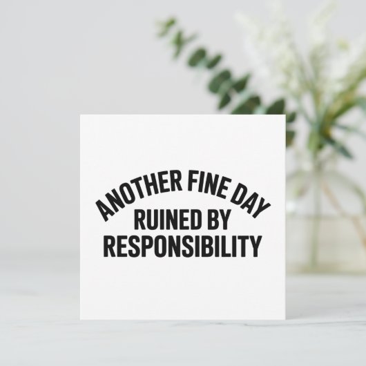 Another Fine Day Ruined by Responsibility Funny  Einladung (Stehend Vorderseite)