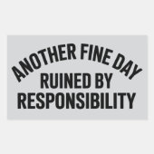 Another Fine Day Ruined by Responsibility Funny  Rechteckiger Aufkleber (Vorderseite)