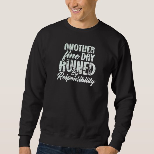 Another fine day ruined by responsibility  Gag Quo Sweatshirt (Vorderseite)