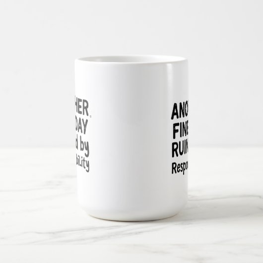 Another Fine Day Ruined by Responsibility Kaffeetasse (Mittel)