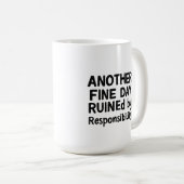 Another Fine Day Ruined by Responsibility Kaffeetasse (VorderseiteRechts)