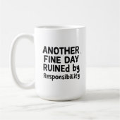 Another Fine Day Ruined by Responsibility Kaffeetasse (Links)