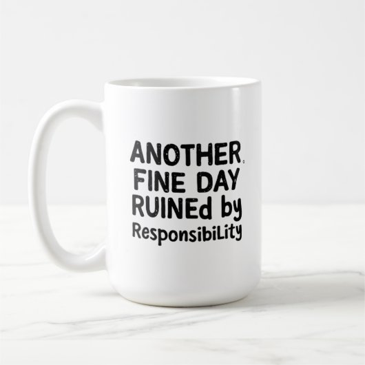 Another Fine Day Ruined by Responsibility Kaffeetasse (Links)