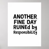 Another Fine Day Ruined by Responsibility Poster (Vorne)