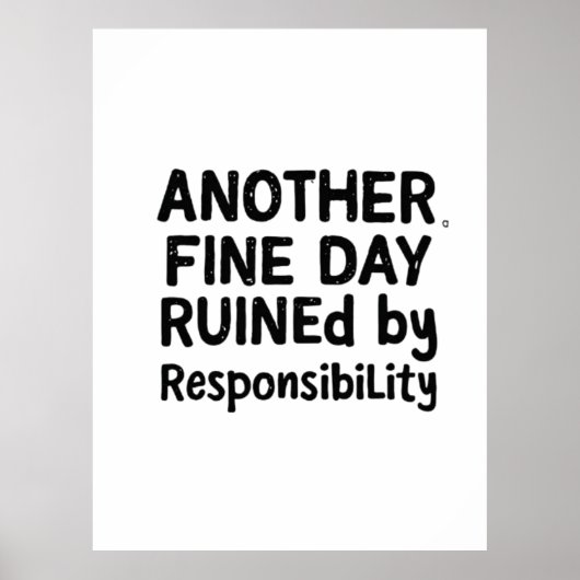 Another Fine Day Ruined by Responsibility Poster (Vorne)
