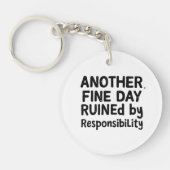 Another Fine Day Ruined by Responsibility Schlüsselanhänger (Vorderseite)